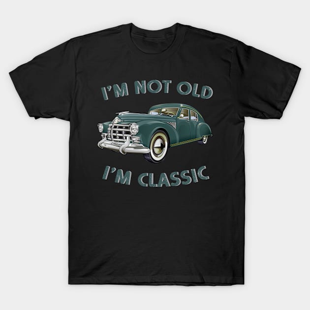 I'm Not Old I'm Classic Funny Car Graphic T-Shirt by CardRingDesign